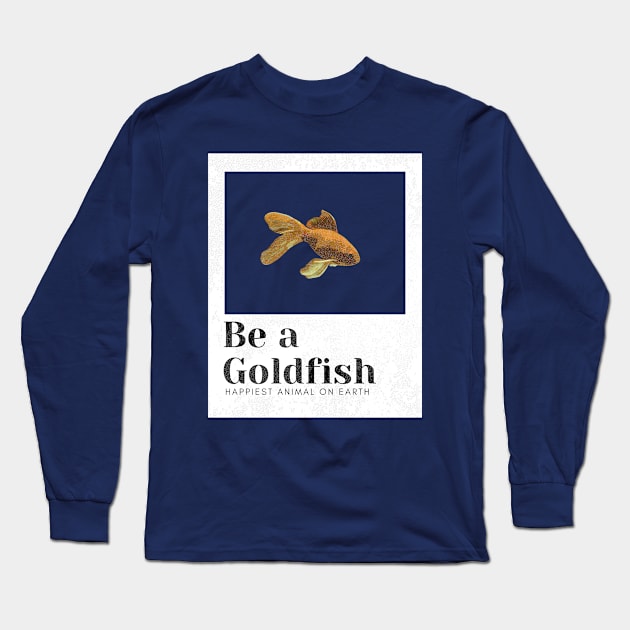 Be a goldfish Long Sleeve T-Shirt by Meiyorrr